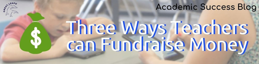 Three Ways Teachers can Fundraise Money – Great Leaps