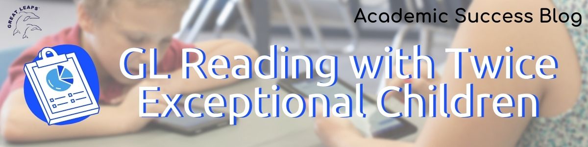 Great Leaps Reading Research with Twice Exceptional Children by Dr. Gwen Ashley