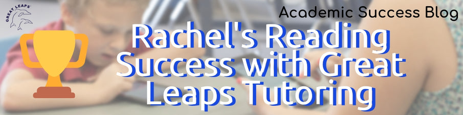 Rachel's Reading Success With Great Leaps Tutoring